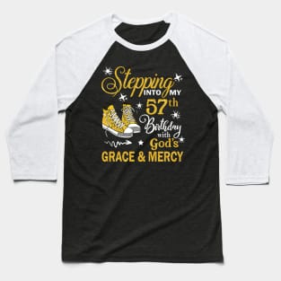 Stepping Into My 57th Birthday With God's Grace & Mercy Bday Baseball T-Shirt